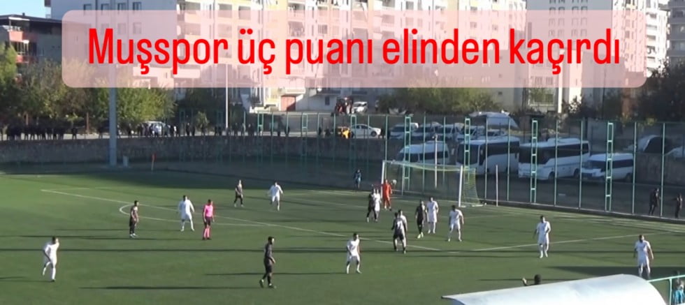 Muşspor üç puanı elinden kaçırdı