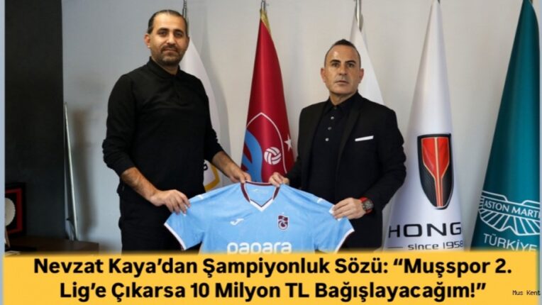 Muş Spor 2. Lig’e Çıkarsa 10 Milyon TL Bağışlayacağım